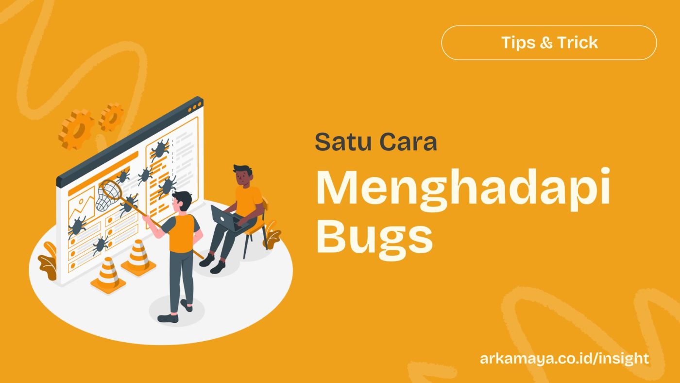 Satu cara menghadapi bugs - arkamaya.co.id